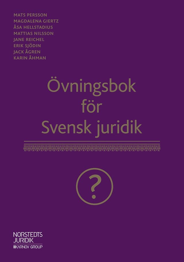 Övningsbok för Svensk juridik; Magdalena Giertz, Åsa Hellstadius, Mattias Nilsson, Jane Reichel, Erik Sjödin, Jack Ågren, Karin Åhman, Mats Persson; 2019