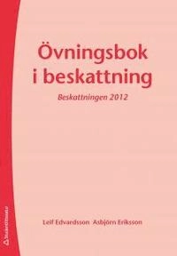 Övningsbok i beskattning : beskattningen 2012; Leif Edvardsson; 2012