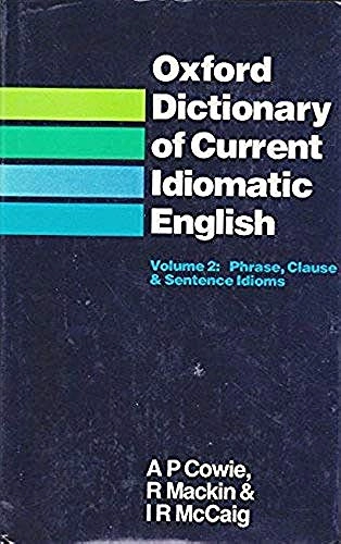 Oxford dictionary of current idiomatic English · Vol. 2 · Phrase, clause & sentence idioms; Anthony Paul Cowie; 1983