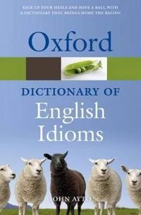 Oxford dictionary of English idioms; John Ayto; 2009