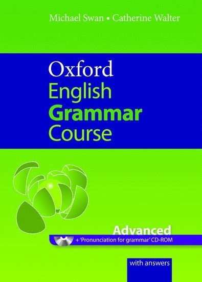Oxford English grammar course · Advanced : with answers; Michael Swan, Catherine Walter; 2011