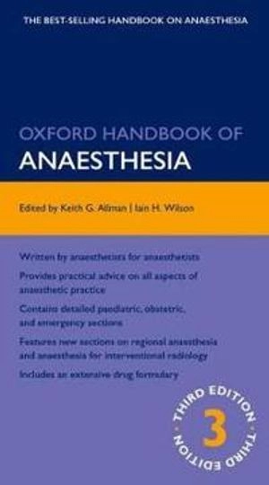 Oxford handbook of anaesthesia; Keith G. Allman, Iain H. Wilson; 2011