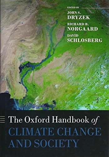 Oxford handbook of climate change and society; John S Dryzek, Richard B Norgaard, David Schlosberg; 2011