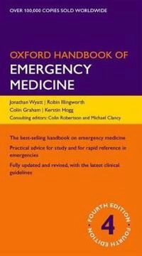 Oxford handbook of emergency medicine; Wyatt Jonathan P., Illingworth Robin N., Graham Colin A., Hogg Kerstin, Colin Robertson, Michael Clancy; 2012