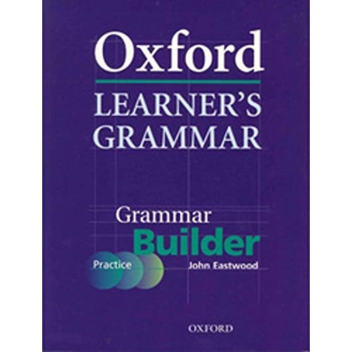 Oxford learner's grammar : grammar builder; John Eastwood; 2005