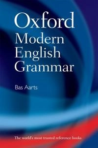 Oxford modern English grammar; Bas Aarts; 2011