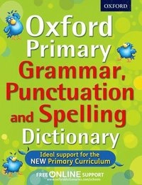 Oxford primary grammar, punctuation and spelling dictionary; Oxford Dictionaries; 2013