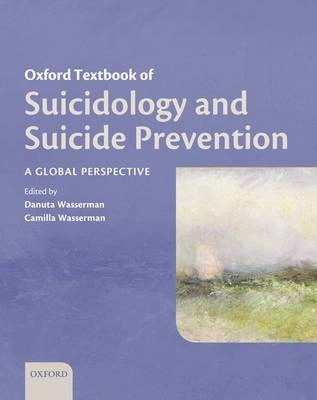 Oxford textbook of suicidology and suicide prevention : a global perspective; Danuta Wasserman, Danuta Wolk-Wasserman, Camilla Wasserman; 2009