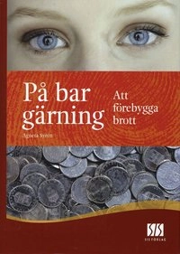 På bar gärning - Att förebygga brott; Agneta Syrén; 2006