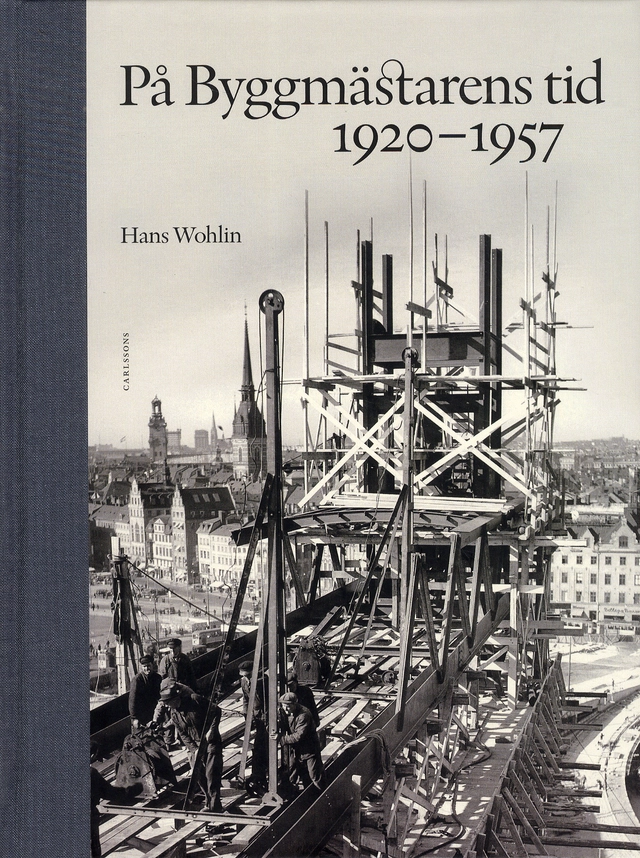 På byggmästarens tid 1920-1957; Hans Wohlin; 2011