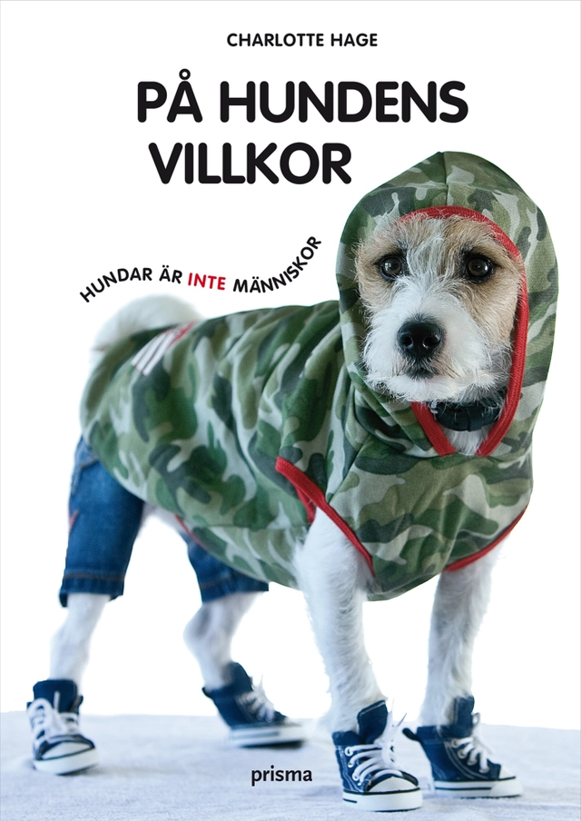 På hundens villkor : hundar är inte människor; Charlotte Hage; 2009