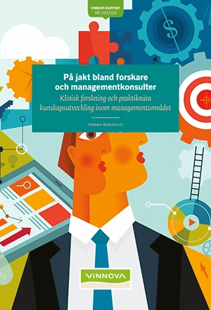 På jakt bland forskare och managementkonsulter : klinisk forskning och praktiknära kunskapsutveckling inom managementområdet; Vinnova; 2017