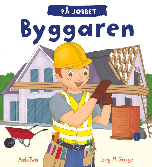 På jobbet. Byggaren; Ando Twin, Lucy M. George; 2018