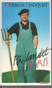 På landet i Paris eller Tillbaka till plöjorna : utkast till memoarer så länge jag har några, minnen alltså : allt samlat under d; Herman Lindqvist; 1992