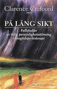 På lång sikt : fem fallstudier av tidig personlighetsstörning i långtidspsykoterapi; C Crafoord; 1999