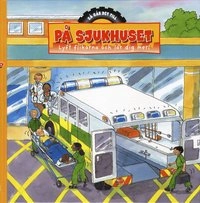 På Sjukhuset - Så går det till Lyft flikarna och lär dig mer!; Lisa Regan; 2010