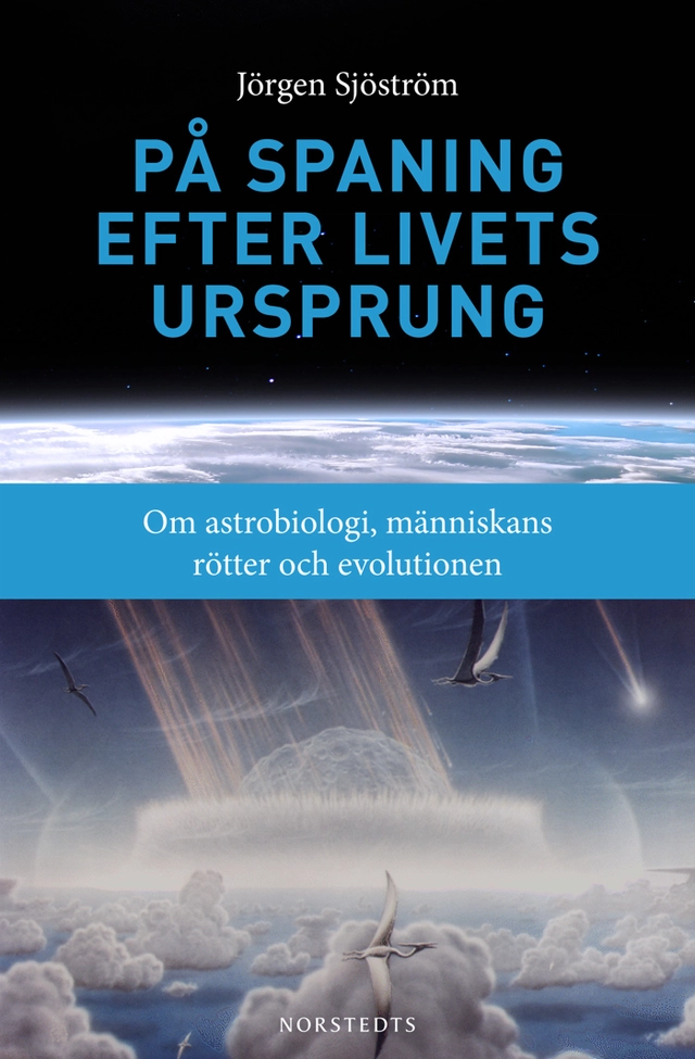 På spaning efter livets ursprung; Jörgen Sjöström; 2010