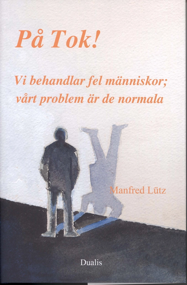 På Tok! : vi behandlar fel människor;vårt problem är de normala; Manfred Lütz; 2010