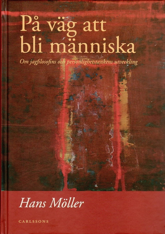 På väg att bli människa : om jagfilosfins och personlighetstankens utveckling; Hans Möller; 2009
