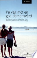 På väg mot en god demensvård : samhällets insatser för personer med demenssjukdomar och deras anhöriga; Sverige. Socialdepartementet; 2003