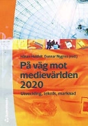 På väg mot medievärlden 2020 : [utveckling, teknik, marknad]; Håkan Hvitfelt, Gunnar Nygren; 2000