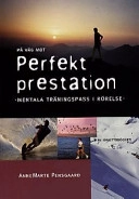 På väg mot perfekt prestation : mentala träningspass i rörelse; Anne Marte Pensgaard; 2000