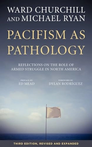 Pacifism as Pathology; Ward Churchill, Michael Ryan; 2017