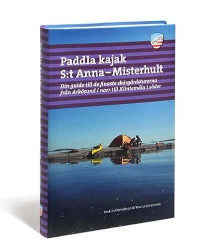 Paddla kajak i S:t Anna och Misterhult : din guide till de finaste skärgårdsturerna från Arkösund i norr till Klintemåla i söder; Joakim Danielsson, Ylva-Li Göransson; 2009