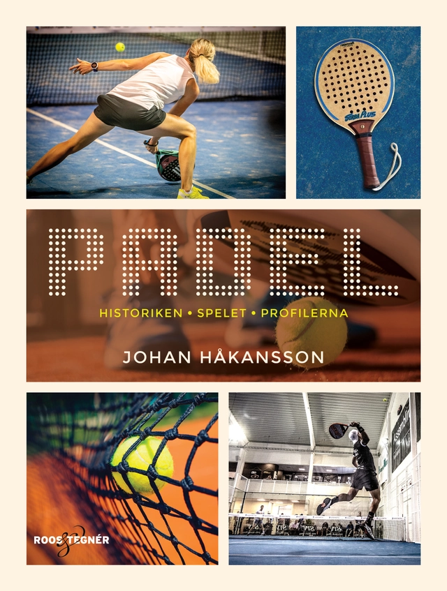 Padel : historiken, spelet, profilerna; Johan Håkansson; 2021