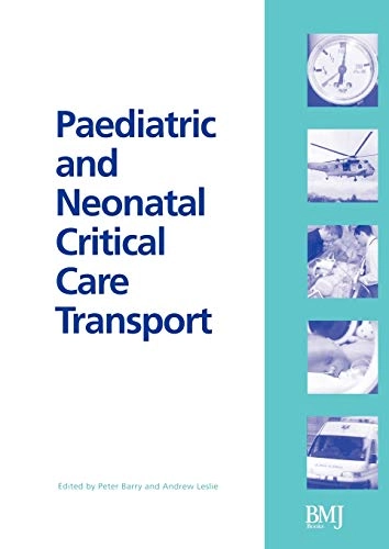 Paediatric and Neonatal Critical Care Transport; Peter Barry; 2003