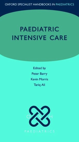 Paediatric Intensive Care; Peter Barry, Kevin Morris, Tariq Ali; 2017