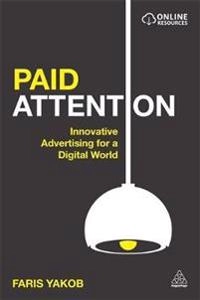 Paid attention : innovative advertising for a digital world; Faris. Yakob; 2015