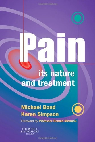 Pain: Its Nature and Treatment; Michael R. Bond, Karen H. Simpson; 2006
