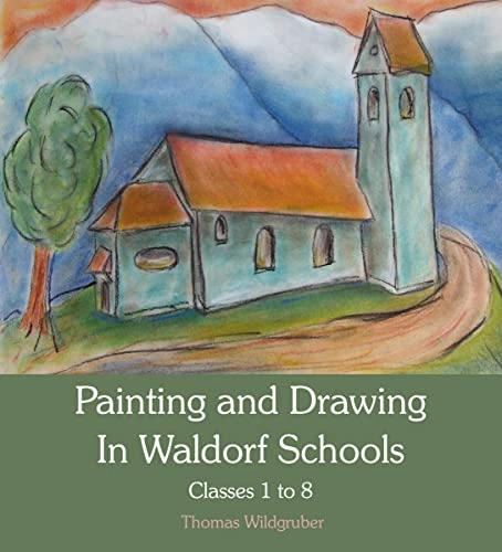 Painting and drawing in Waldorf Schools : classes 1 to 8; Thomas Wildgruber; 2012