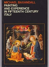 Painting and experience in fifteenth century Italy : a primer in the social history of pictoral style; Michael Baxandall; 1974