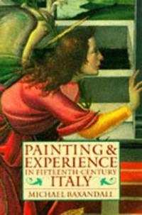 Painting and experience in fifteenth century Italy : a primer in the social history of pictorial style; Michael Baxandall; 1988