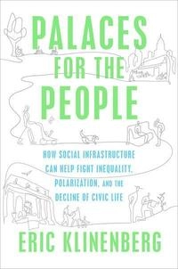 Palaces for the People; Eric Klinenberg; 2018
