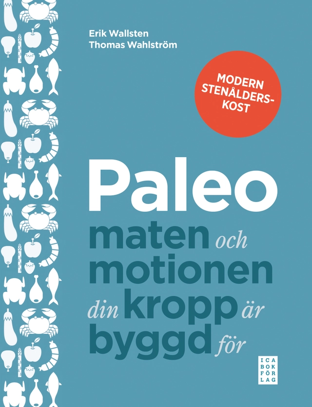 Paleo : maten och motionen din kropp är byggd för; Erik Wallsten, Thomas Wahlström; 2014