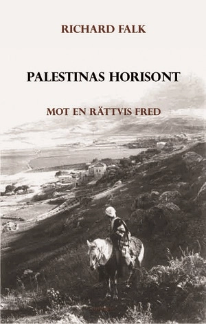 Palestinas horisont - Mot en rättvis fred; Richard Falk; 2017