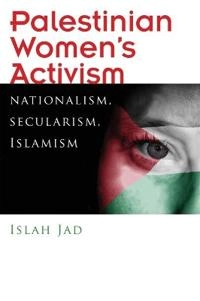 Palestinian women's activism : nationalism, secularism, Islamism; Iṣlāḥ Jād; 2018