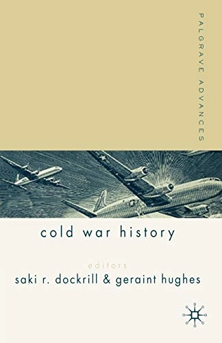 Palgrave advances in Cold War history; Geraint Hughes, S Dockrill; 2006