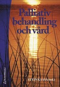 Palliativ behandling och vård; Stein Kaasa; 2001