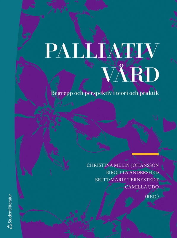 Palliativ vård :  begrepp och perspektiv i teori och praktik; Christina Melin-Johansson, Birgitta Andershed, Britt-Marie Ternestedt, Camilla Udo, Anette Alvariza, Sofia Andersson, Ingela Beck, Inger Benkel, Margareta Brännström, Carl Bäckersten, Charlotte Castor, Helena Dahlberg, Karin Dahlberg, Anna-Karin Edberg, Rakel Eklund, Mattias Elmlund, Malin Eneslätt, Henrik Eriksson, Maria Friedrichsen, Tove Godskesen, Ida Goliath, Lisbeth Gustafsson, Ingela Henoch, Petronella Hesslind-Mowday, Maja Holm, Birgit Holritz Rasmussen, Marit Karlsson, Max Kleijberg, Charlotte Klinga, Ulrika Kreicbergs, Göran Lantz, Carina Lundh Hagelin, Staffan Lundström, Malin Lövgren, Astrid Norberg, Maria Norinder, Anna O´Sullivan, Anneli Ozanne, Susanna Pusa, Jonas Sandberg, Berit Seiger Cronfalk, Gunilla Strandberg, Johan Sundelöf, Pernilla Sönnerfors, Carol Tishelman, Carina Werkander Harstäde, Joakim Öhlén, Jane Österlind; 2026