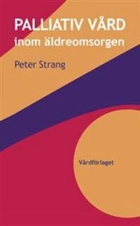 Palliativ vård inom äldreomsorgen; Peter Strang; 2012