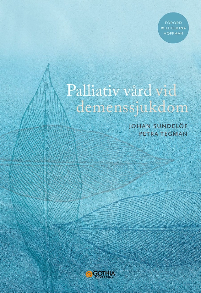 Palliativ vård vid demenssjukdom; Johan Sundelöf, Petra Tegman; 2022