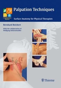 Palpation techniques [electronic resource] : surface anatomy for physical therapists / Bernhard Reichert, with the collaboration of Wolfgang Stelzenmueller [Elektronisk resurs]; Bernhard Reichert; 2010