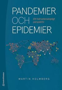 Pandemier och epidemier : ett tvärvetenskapligt perspektiv; Martin Holmberg; 2020