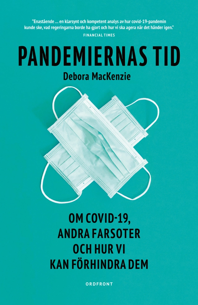 Pandemiernas tid : om covid 19 och andra farsoter och hur vi kan förhindra dem; Debora Mackenzie; 2020