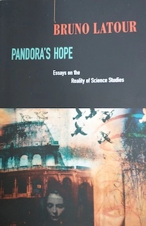 Pandora's hope : essays on the reality of science studies; Bruno Latour; 1999
