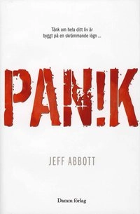 Panik : tänk om hela ditt liv är byggt på en skrämmande lögn...; Jeff Abbott; 2008